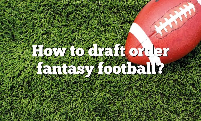 How to draft order fantasy football?