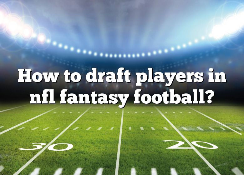 How To Draft Players In Nfl Fantasy Football? DNA Of SPORTS