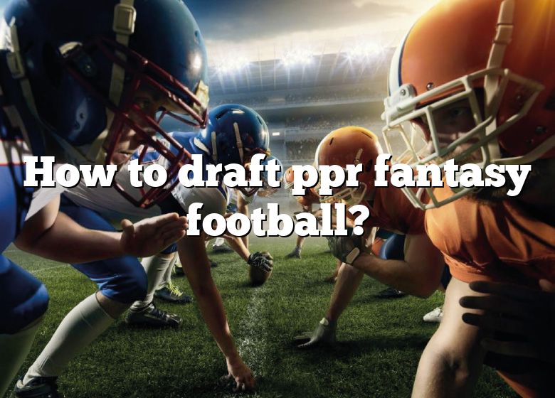 How To Draft Ppr Fantasy Football? DNA Of SPORTS