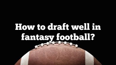 How to draft well in fantasy football?