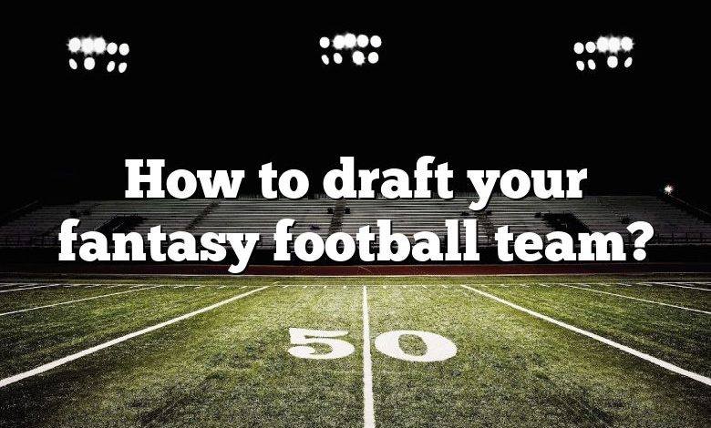 How to draft your fantasy football team?