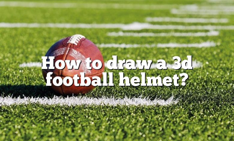 How to draw a 3d football helmet?