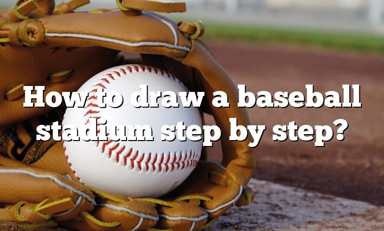 How to draw a baseball stadium step by step?