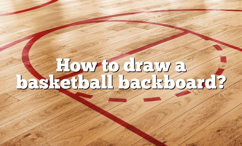 How to draw a basketball backboard?