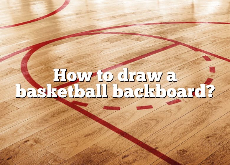 How To Draw A Basketball Backboard? DNA Of SPORTS