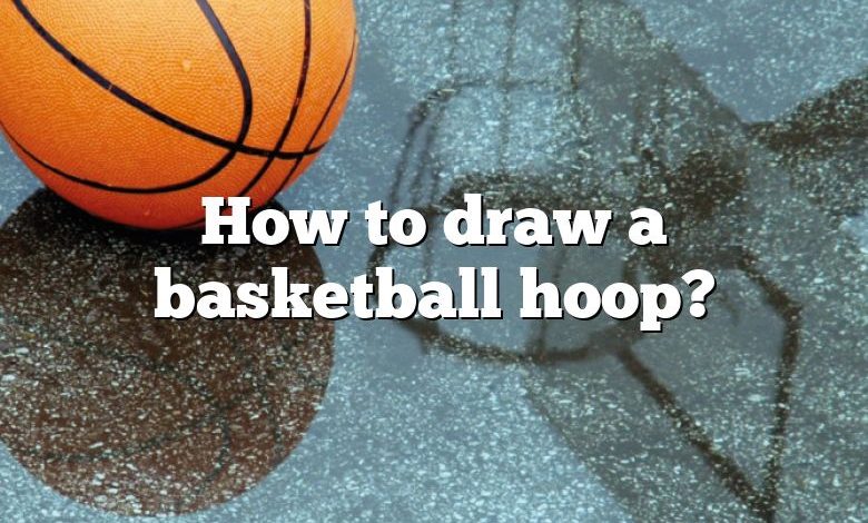 How to draw a basketball hoop?