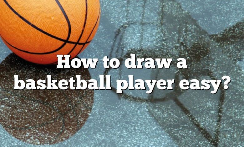 How to draw a basketball player easy?