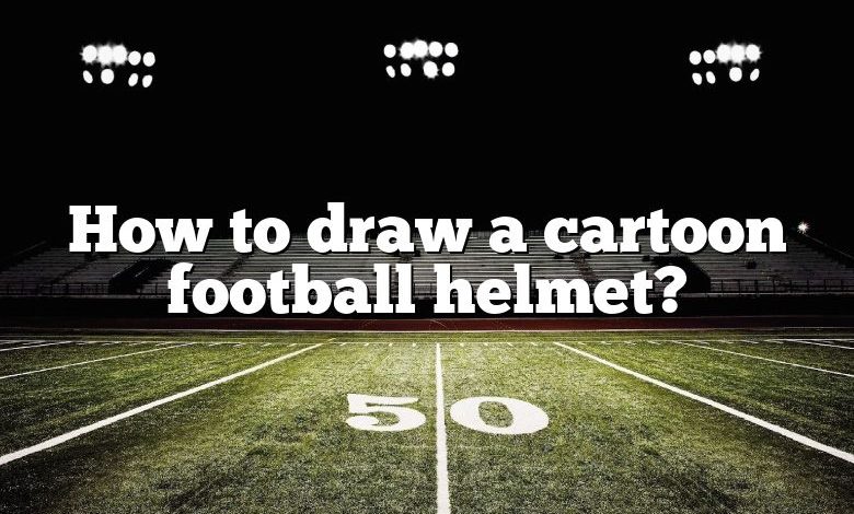 How to draw a cartoon football helmet?