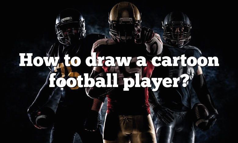 How to draw a cartoon football player?