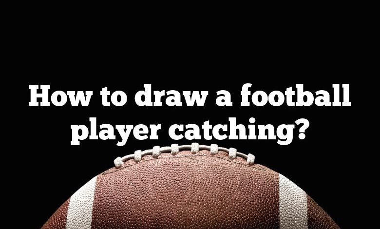 How to draw a football player catching?