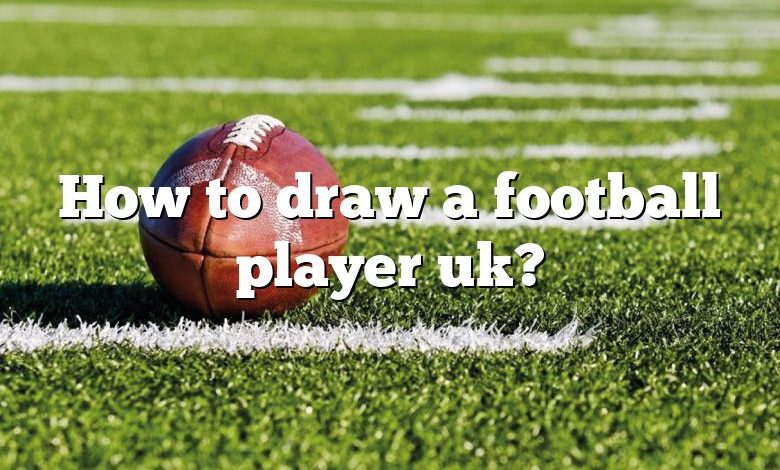 How to draw a football player uk?