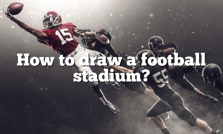 How to draw a football stadium?