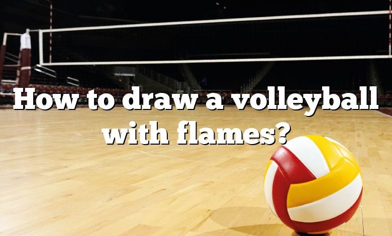 How to draw a volleyball with flames?