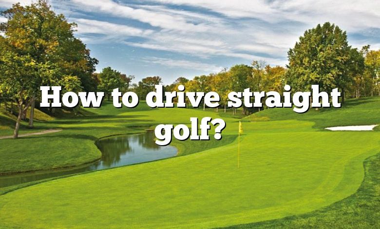 How to drive straight golf?