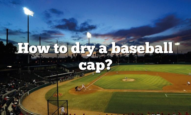 How to dry a baseball cap?