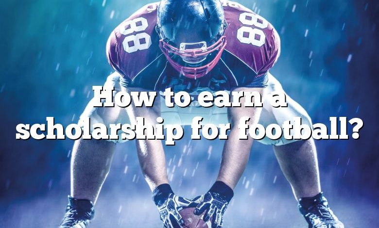 How to earn a scholarship for football?