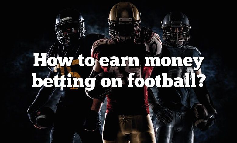 How to earn money betting on football?