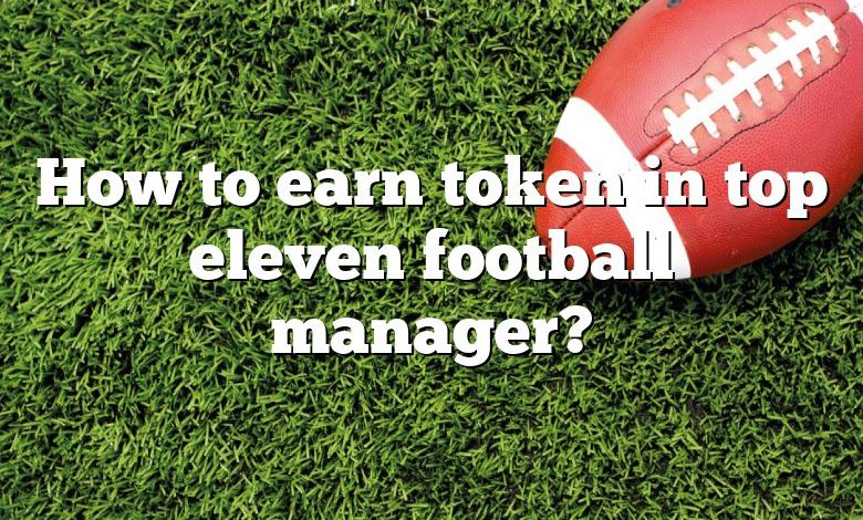 How to earn token in top eleven football manager?