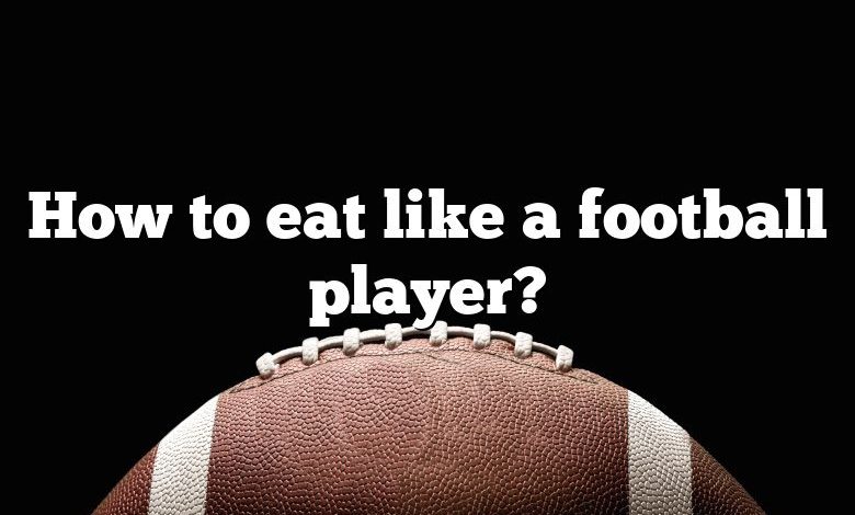 How to eat like a football player?