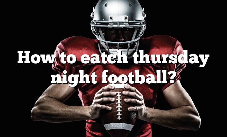 How to eatch thursday night football?