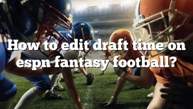 How to edit draft time on espn fantasy football?