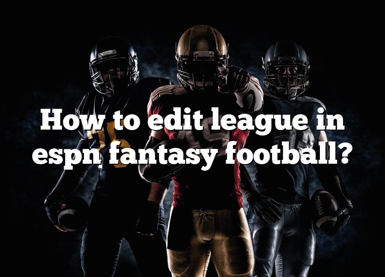 In ESPN Fantasy leagues can you edit the scoring settings during the  season? - Quora