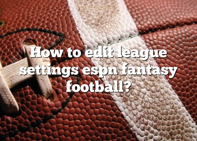 In ESPN Fantasy leagues can you edit the scoring settings during