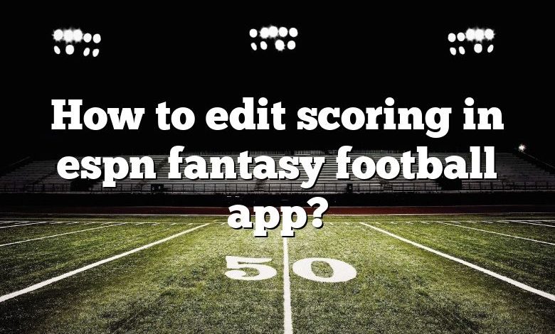 In ESPN Fantasy leagues can you edit the scoring settings during the  season? - Quora