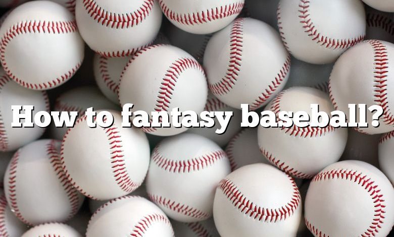 How to fantasy baseball?