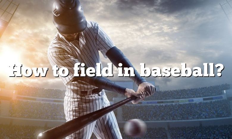 How to field in baseball?