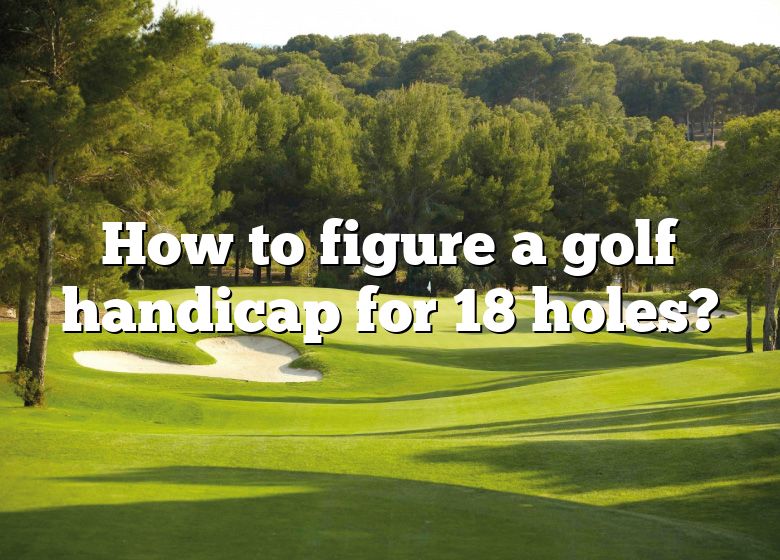 how-to-figure-a-golf-handicap-for-18-holes-dna-of-sports