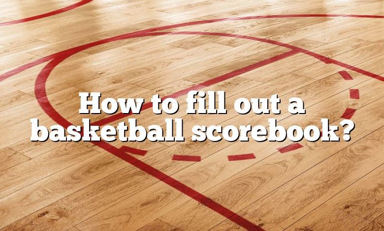 How to fill out a basketball scorebook?