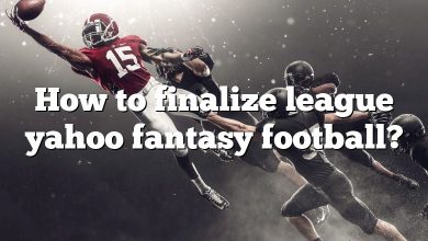 How to finalize league yahoo fantasy football?