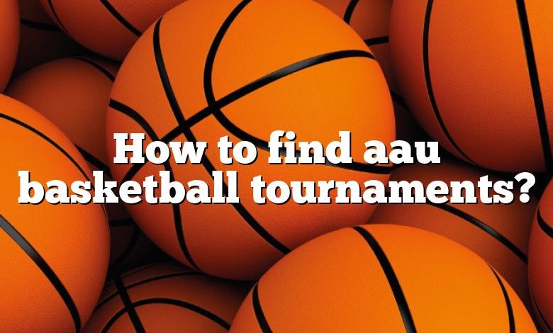 How to find aau basketball tournaments?