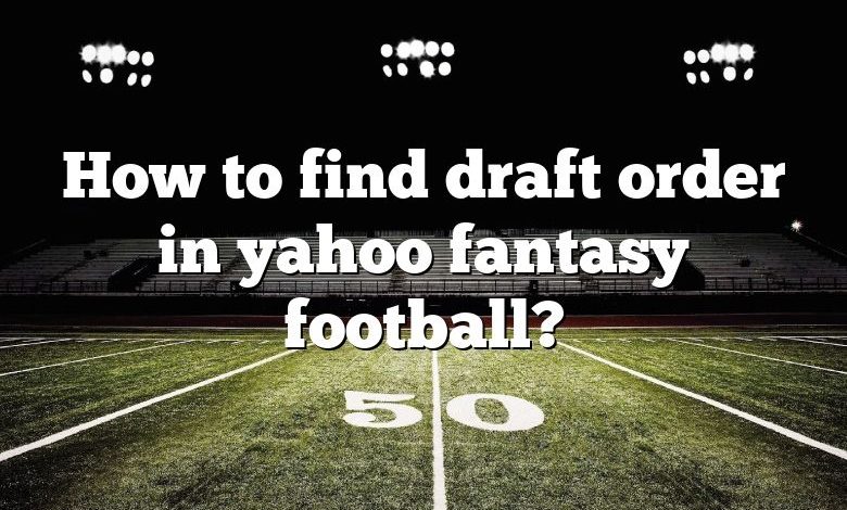 How to find draft order in yahoo fantasy football?