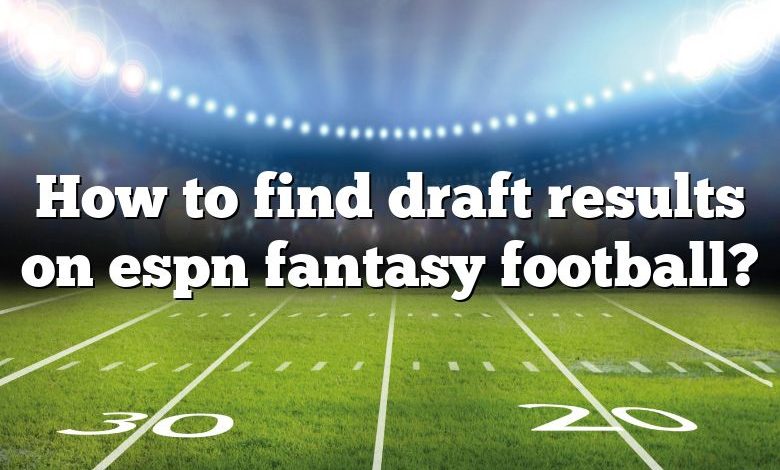 How to find draft results on espn fantasy football?