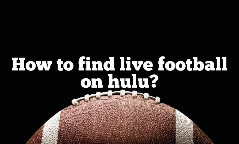 How to find live football on hulu?