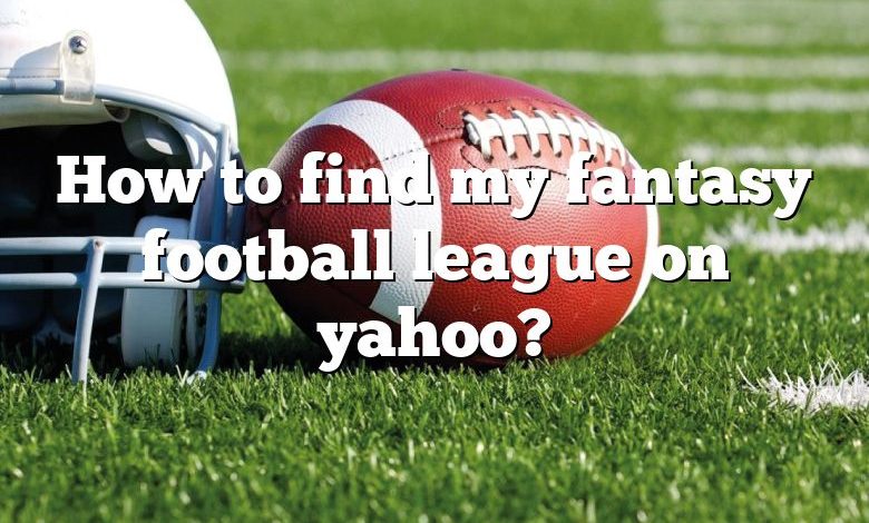 How to find my fantasy football league on yahoo?