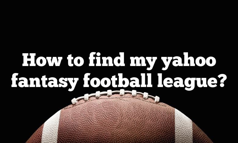 How to find my yahoo fantasy football league?