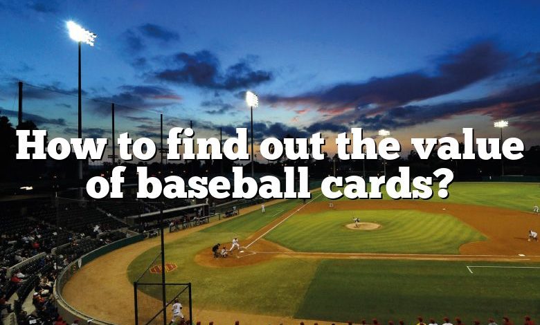 How to find out the value of baseball cards?