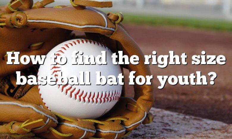 How to find the right size baseball bat for youth?