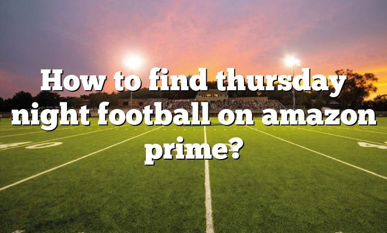 How to find thursday night football on amazon prime?