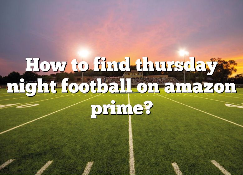 how-to-find-thursday-night-football-on-amazon-prime-dna-of-sports