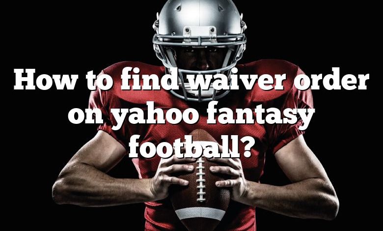 How to find waiver order on yahoo fantasy football?