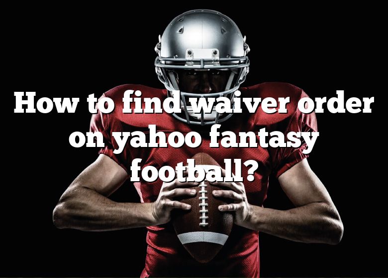 How To Find Waiver Order On Yahoo Fantasy Football?