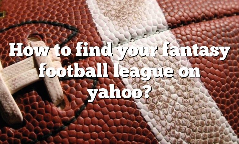 How to find your fantasy football league on yahoo?