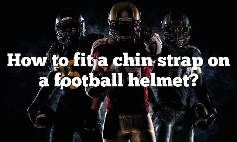 How to fit a chin strap on a football helmet?