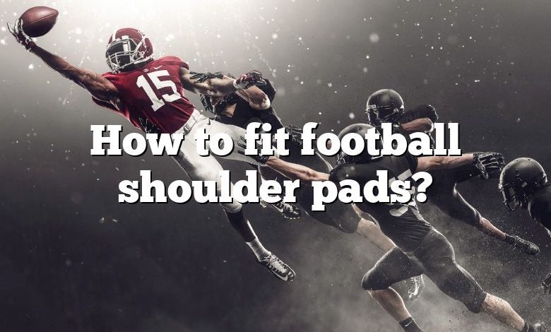 How to fit football shoulder pads?