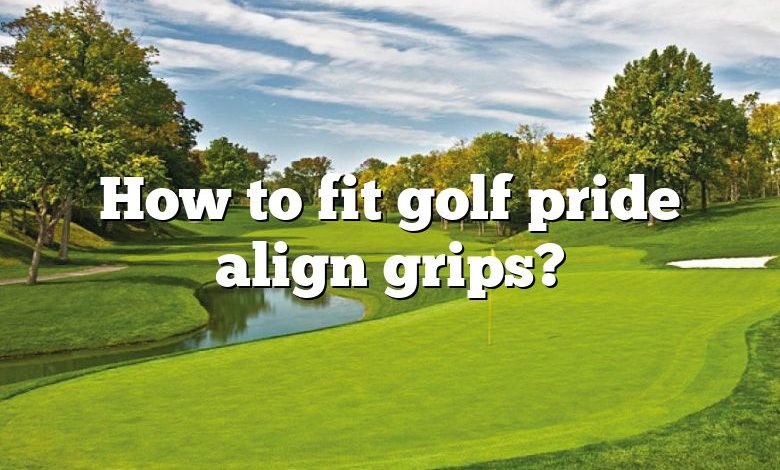 How to fit golf pride align grips?