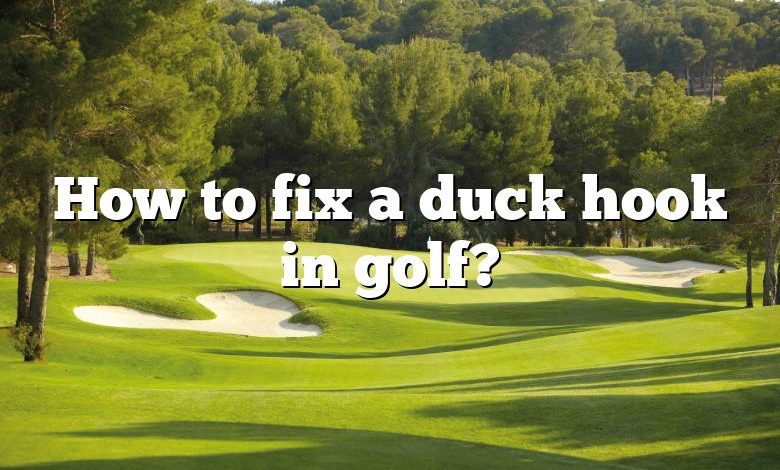 How to fix a duck hook in golf?